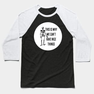 This is Why we Can't Have Nice Things Baseball T-Shirt